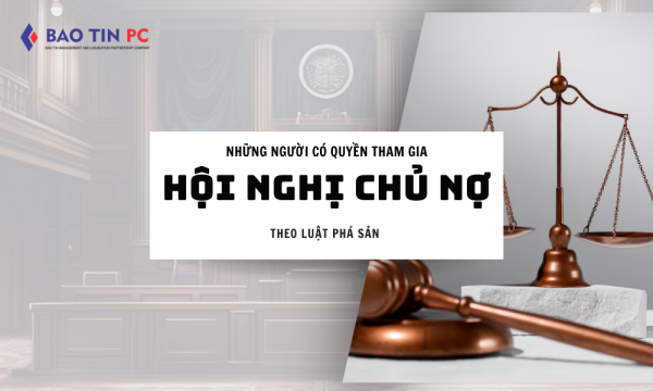 Ai có quyền tham Hội nghị chủ nợ theo Luật Phá sản