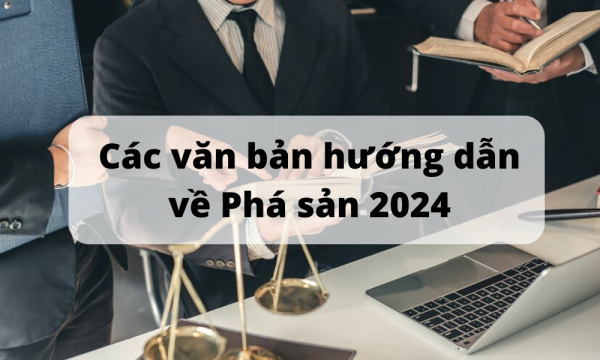 Tất tần tật các văn bản hướng dẫn về Phá sản năm 2024