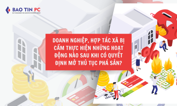 Doanh nghiệp, hợp tác xã bị cấm thực hiện những hoạt động nào sau khi có quyết định mở thủ tục phá sản?