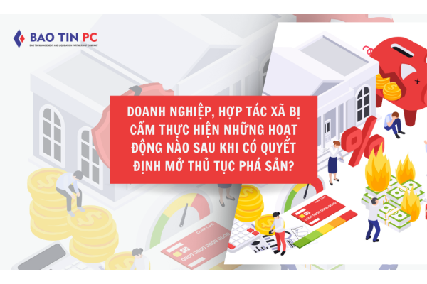 Doanh nghiệp, hợp tác xã bị cấm thực hiện những hoạt động nào sau khi có quyết định mở thủ tục phá sản?