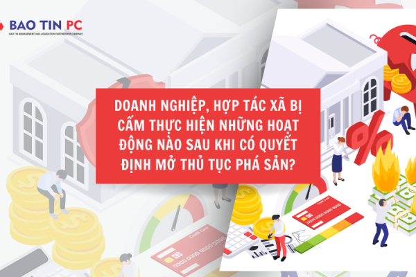 Doanh nghiệp, hợp tác xã bị cấm thực hiện những hoạt động nào sau khi có quyết định mở thủ tục phá sản?