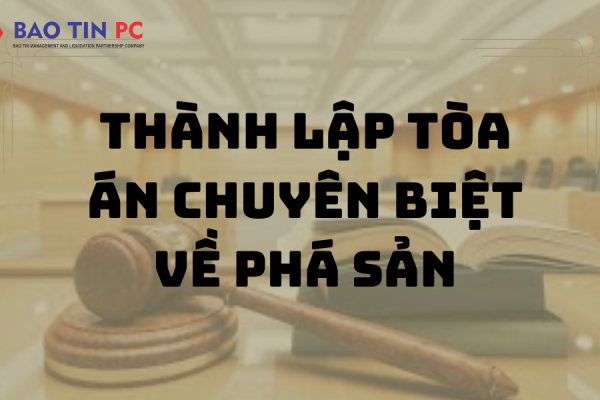 Cần thiết phải thành lập Tòa án chuyên biệt về phá sản ?